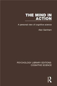 Mind in Action: A Personal View of Cognitive Science