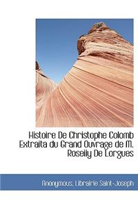 Histoire de Christophe Colomb Extraita Du Grand Ouvrage de M. Roseiiy de Lorgues