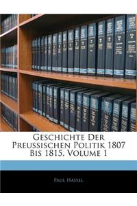 Geschichte Der Preussischen Politik 1807 Bis 1815, Volume 1