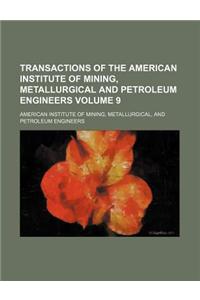 Transactions of the American Institute of Mining, Metallurgical and Petroleum Engineers Volume 9