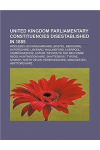 United Kingdom Parliamentary Constituencies Disestablished in 1885