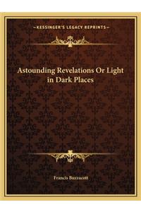 Astounding Revelations or Light in Dark Places