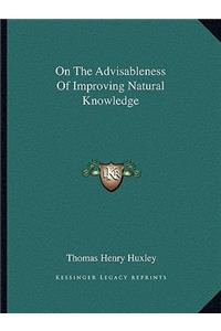 On The Advisableness Of Improving Natural Knowledge