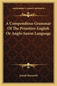 Compendious Grammar of the Primitive English or Anglo-Saxon Language