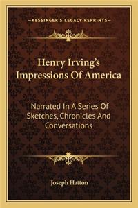 Henry Irving's Impressions of America