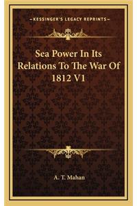Sea Power In Its Relations To The War Of 1812 V1