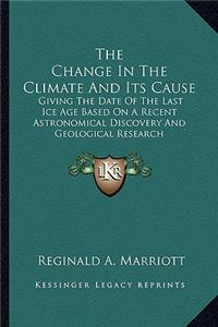 Change in the Climate and Its Cause the Change in the Climate and Its Cause