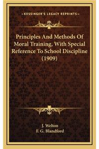 Principles And Methods Of Moral Training, With Special Reference To School Discipline (1909)