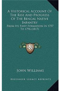 A Historical Account Of The Rise And Progress Of The Bengal Native Infantry