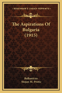 The Aspirations Of Bulgaria (1915)