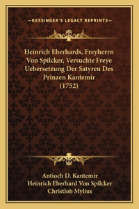 Heinrich Eberhards, Freyherrn Von Spilcker, Versuchte Freye Uebersetzung Der Satyren Des Prinzen Kantemir (1752)