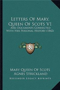 Letters Of Mary, Queen Of Scots V1
