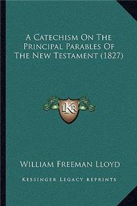 Catechism On The Principal Parables Of The New Testament (1827)