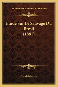 Etude Sur Le Sauvage Du Bresil (1881)