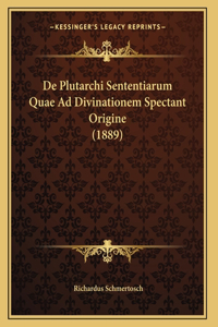De Plutarchi Sententiarum Quae Ad Divinationem Spectant Origine (1889)