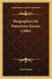 Biographies De Botanistes Suisses (1906)