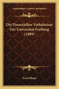 Die Finanziellen Verhaltnisse Der Universitat Freiburg (1889)