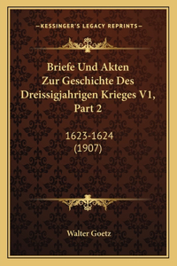 Briefe Und Akten Zur Geschichte Des Dreissigjahrigen Krieges V1, Part 2