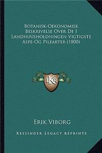 Botanisk-Oekonomisk Beskrivelse Over de I Landhuusholdningen Vigtigste Aspe-Og Pilearter (1800)