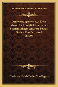 Denkwurdigkeiten Aus Dem Leben Des Koniglich Danischen Staatsministers Andreas Petrus Grafen Von Bernstorf (1800)