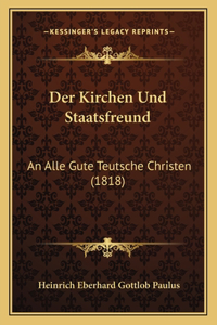 Kirchen Und Staatsfreund: An Alle Gute Teutsche Christen (1818)