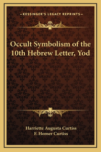 Occult Symbolism of the 10th Hebrew Letter, Yod