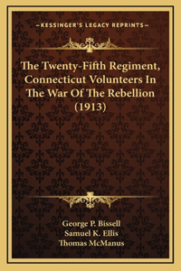 The Twenty-Fifth Regiment, Connecticut Volunteers In The War Of The Rebellion (1913)