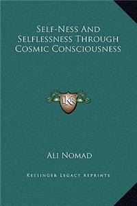Self-Ness and Selflessness Through Cosmic Consciousness