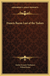 Francis Bacon Last of the Tudors