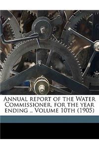 Annual Report of the Water Commissioner, for the Year Ending .. Volume 10th (1905)