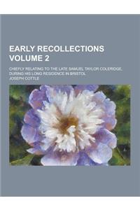 Early Recollections; Chiefly Relating to the Late Samuel Taylor Coleridge, During His Long Residence in Bristol Volume 2