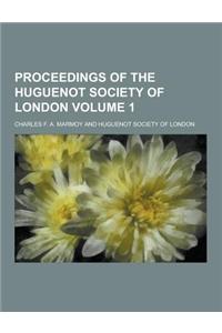 Proceedings of the Huguenot Society of London Volume 1