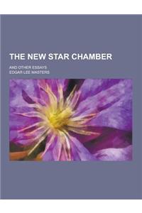 The New Star Chamber; And Other Essays
