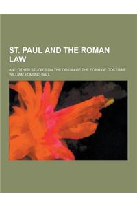 St. Paul and the Roman Law; And Other Studies on the Origin of the Form of Doctrine