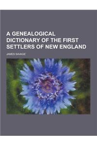 A Genealogical Dictionary of the First Settlers of New England