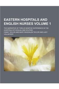 Eastern Hospitals and English Nurses; The Narrative of Twelve Months' Experience in the Hospitals of Koulali and Scutari Volume 1