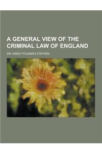 A General View of the Criminal Law of England