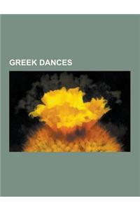 Greek Dances: Rebetiko, Syrtos, Dance of Zalongo, Byzantine Dance, Kalamatianos, Kochari, Horon, Tamzara, Tsakonikos, Trata, Khigga,