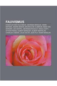 Fauvismus: Kunstler Des Fauvismus, Georges Braque, Henri Matisse, Andre Derain, Maurice de Vlaminck, Kees Van Dongen, Leo Gestel