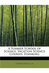 A Summer School of Science, Vacation Science Courses, Edinburg