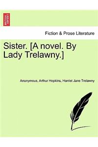 Sister. [A Novel. by Lady Trelawny.]