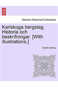 Karlskoga Bergslag. Historia Och Beskrifningar. [With Illustrations.]
