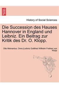 Die Succession Des Hauses Hannover in England Und Leibniz. Ein Beitrag Zur Kritik Des Dr. O. Klopp.