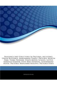 Articles on Buildings and Structures in Pretoria, Including: Union Buildings, Mariamman Temple, Pretoria, Menlyn Park, Thaba Tshwane, Staats Model Sch