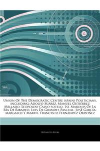 Articles on Union of the Democratic Centre (Spain) Politicians, Including: Adolfo Su Rez, Manuel Guti Rrez Mellado, Leopoldo Calvo-Sotelo, 1st Marquis