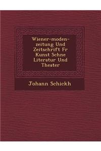 Wiener-Moden-Zeitung Und Zeitschrift Fur Kunst Sch Ne Literatur Und Theater