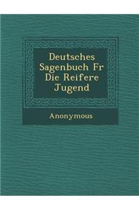 Deutsches Sagenbuch Fur Die Reifere Jugend