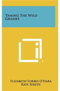 Taming the Wild Grasses