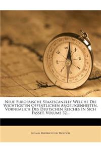 Neue Europaische Staatscanzley Welche Die Wichtigsten Offentlichen Angelegenheiten, Vornemlich Des Deutschen Reiches in Sich Fasset, Volume 32...