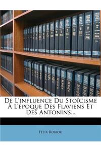de l'Influence Du Sto�cisme � l'�poque Des Flaviens Et Des Antonins...